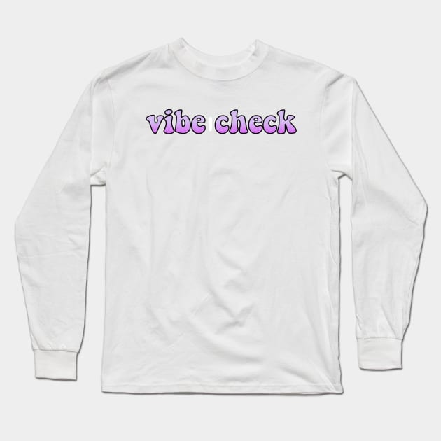 Vibe Check Long Sleeve T-Shirt by lolsammy910